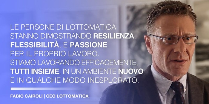 Cairoli: “Le persone di Lottomatica stanno dimostrando resilienza, flessibilità e passione’’ Cairoli: “Le persone di Lottomatica stanno dimostrando resilienza, flessibilità e passione’’