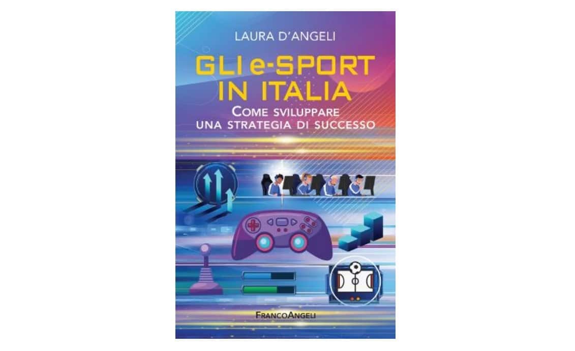 “Gli e-Sport in Italia, come sviluppare una strategia di successo”: ecco il nuovo libro di Laura D’Angeli “Gli e-Sport in Italia, come sviluppare una strategia di successo”: ecco il nuovo libro di Laura D’Angeli