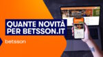 Quante novità per Betsson! Quante novità per Betsson!