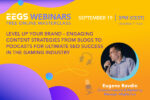 EEGS Webinars, il 19 settembre la Masterclass online gratuita “Level Up Your Brand” EEGS Webinars, il 19 settembre la Masterclass online gratuita “Level Up Your Brand”