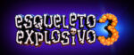 Arriva Esqueleto Explosivo 3! Arriva Esqueleto Explosivo 3!