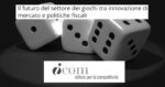 I-Com presenta la ricerca “Il futuro del settore dei giochi tra innovazione di mercato e politiche fiscali” I-Com presenta la ricerca “Il futuro del settore dei giochi tra innovazione di mercato e politiche fiscali”