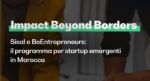 “Impact Beyond Borders”, successo per il progetto targato Sisal e BeEntrepreneurs per startup emergenti in Marocco “Impact Beyond Borders”, successo per il progetto targato Sisal e BeEntrepreneurs per startup emergenti in Marocco