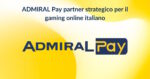 ADMIRAL Pay partner strategico per il gaming online italiano ADMIRAL Pay partner strategico per il gaming online italiano