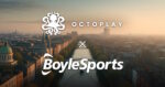 Octoplay accelera la crescita in Regno Unito e Irlanda grazie a una partnership strategica con BoyleSports Octoplay accelera la crescita in Regno Unito e Irlanda grazie a una partnership strategica con BoyleSports