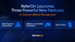 ReferOn lancia tre nuove funzionalità per una gestione affiliati ancora più intelligente ReferOn lancia tre nuove funzionalità per una gestione affiliati ancora più intelligente