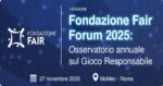 Roma, gioco responsabile: il 27 novembre la prima edizione del Fondazione Fair Forum Roma, gioco responsabile: il 27 novembre la prima edizione del Fondazione Fair Forum
