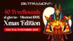 Betpassion accende la seconda settimana di dicembre: arrivano i Freerounds Xmas Edition con wager dimezzato. E continuano le Missioni 100K! Betpassion accende la seconda settimana di dicembre: arrivano i Freerounds Xmas Edition con wager dimezzato. E continuano le Missioni 100K!